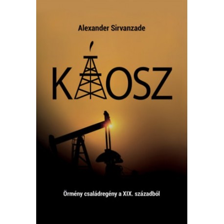 Alexander Sirvanzade: Káosz - Örmény családregény a XIX. századból