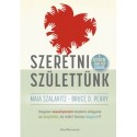 Maia Szalavitz, Bruce D. Perry: Szeretni születtünk - Hogyan veszélyezteti modern világunk az empátiát, és miért fontos megóvni?