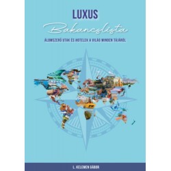 L. Kelemen Gábor: Luxus bakancslista - Álomszerű utak és hotelek a világ minden tájáról
