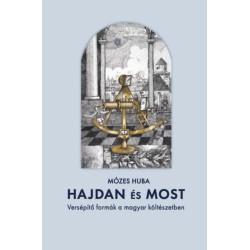 Mózes Huba: Hajdan és most - Versépítő formák a magyar költészetben