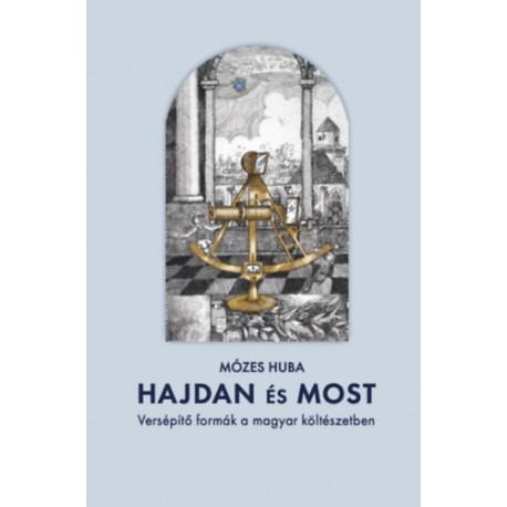 Mózes Huba: Hajdan és most - Versépítő formák a magyar költészetben