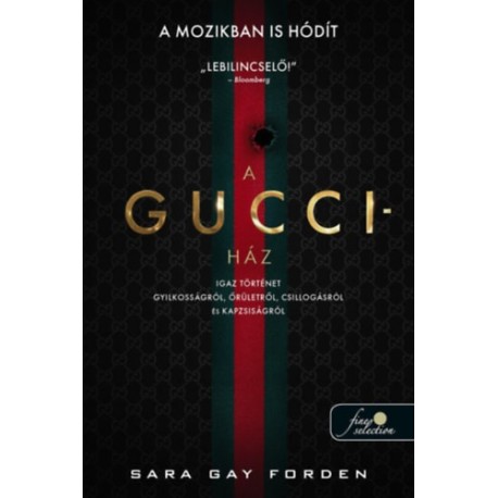 Sara Gay Forden: A Gucci-ház - Igaz történet gyilkosságról, őrületről, csillogásról és kapzsiságról