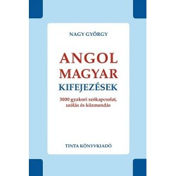 Nagy György: Angol-magyar kifejezések - 3000 gyakori szókapcsolat, szólás és közmondás