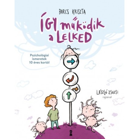 Barcs Kriszta: Így működik a lelked - Pszichológiai ismeretek 7 éves kortól