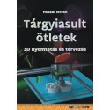 Huszár István: Tárgyiasult ötletek - 3D nyomtatás és tervezés