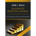 John C. Bogle: Vagyonépítés befektetési alapokkal - Új lehetőségek intelligens befektetőknek
