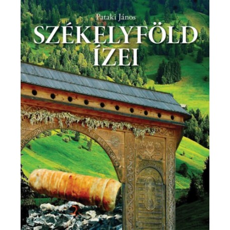 Patakiné Márkus Piroska, Pataki János: Székelyföld ízei