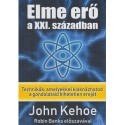 John Kehoe: Elme erő a XXI. században - Technikák, amelyekkel kiaknázhatod a gondolataid hihetetlen erejét