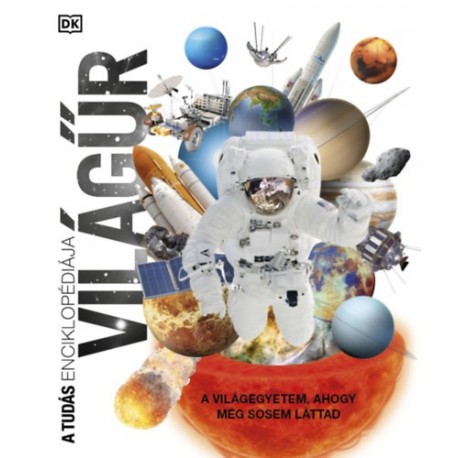 A tudás enciklopédiája - Világűr - A világegyetem, ahogy még sosem láttad