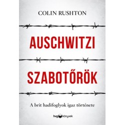 Colin Rushton: Auschwitzi szabotőrök - A brit hadifoglyok igaz története