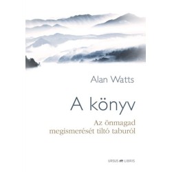 Alan Watts: A könyv - Az önmagad megismerését tiltó taburól