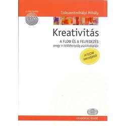 Csíkszentmihályi Mihály: Kreativitás - A flow és a felfedezés avagy a találékonyság pszichológiája