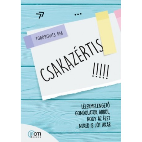 Todorovits Rea: Csakazértis - Lélekmelengető gondolatok arról, hogy az élet neked is jót akar