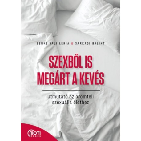 Benke Vali Leria, Sarkadi Bálint: Szexből is megárt a kevés - Útmutató az örömteli szexuális élethez