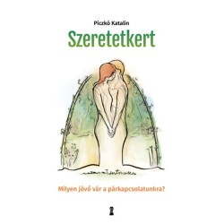 Piczkó Katalin: Szeretetkert - Milyen jövő vár a párkapcsolatunkra?