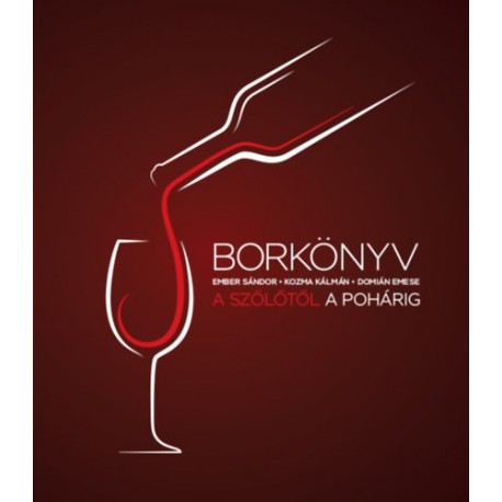 Ember Sándor, Kozma Kálmán, Domián Emese: Borkönyv - A szőlőtől a pohárig