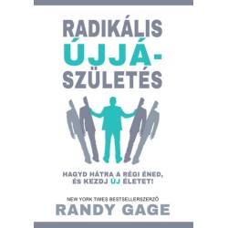 Randy Cage: Radikális újjászületés - Hagyd hátra a régi éned, és kezdj új életet!