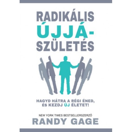 Randy Cage: Radikális újjászületés - Hagyd hátra a régi éned, és kezdj új életet!