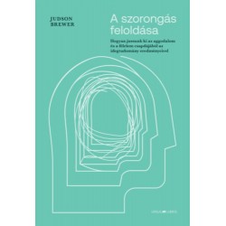 Judson Brewer: A szorongás feloldása - Hogyan jussunk ki az aggodalom és a félelem csapdájából az idegtudomány eredményeivel