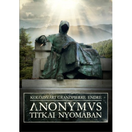 Kolozsvári Grandpierre Endre: Anonymus titkai nyomában