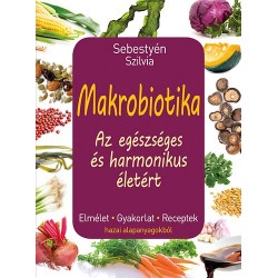 Sebestyén Szilvia: Makrobiotika - Az egészséges és harmonikus életért