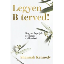 Shannah Kennedy: Legyen B terved! - Hogyan fogadjuk örömmel a változást?