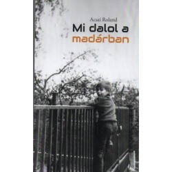 Acsai Roland: Mi dalol a madárban