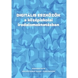 Molnár Gábor Tamás (Szerk.), Fejes Richárd (Szerk.): Digitális eszközök a középiskolai irodalomoktatásban
