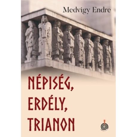 Medvigy Endre: Népiség, Erdély, Trianon