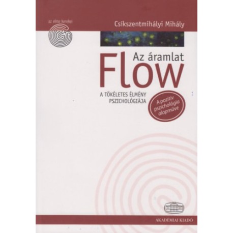 Csíkszentmihályi Mihály: Flow - Az áramlat - A tökéletes élmény pszichológiája