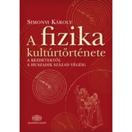 Simonyi Károly: A fizika kultúrtörténete a kezdetektől a huszadik század végéig