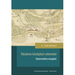 C. Tóth Norbert: Ráckeve középkori oklevelei - Diplomatikai vizsgálat