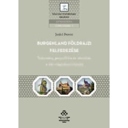 Jankó Ferenc: Burgenland földrajzi felfedezése - Tudomány, geopolitika és identitás a két világháború között