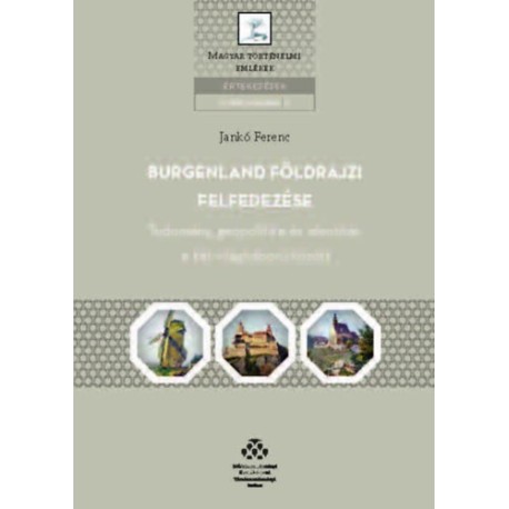 Jankó Ferenc: Burgenland földrajzi felfedezése - Tudomány, geopolitika és identitás a két világháború között
