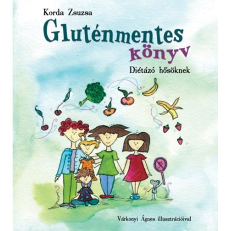 Korda Zsuzsa: Gluténmentes könyv - diétázó hősöknek