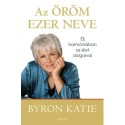 Byron Katie: Az öröm ezer neve - Élj harmóniában az élet dolgaival