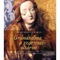 Szentkirályi Miklós: Gránátalma a szárnyasoltáron - Egy restaurátorművész műhelytitkai