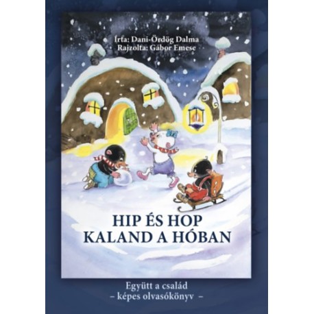 Dani-Ördög Dalma: Hip és Hop - Kaland a hóban - Együtt a család képes olvasókönyv