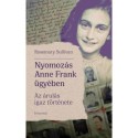 Rosemary Sullivan: Nyomozás Anne Frank ügyében - Az árulás igaz története