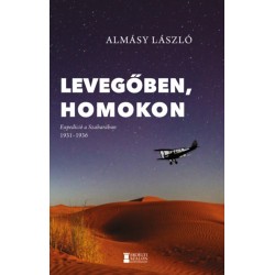 Almásy László: Levegőben, homokon - Expedíció a Szaharában 1931-1936