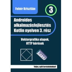 Fehér Krisztián: Androidos alkalmazásfejlesztés Kotlin nyelven - 3. rész - Vektorgrafika alapok, HTTP kérések