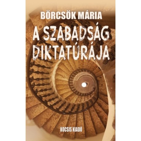 Börcsök Mária: A szabadság diktatúrája