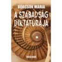 Börcsök Mária: A szabadság diktatúrája