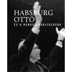 Vasbányai Ferenc (szerk.): Habsburg Ottó és a rendszerváltozások