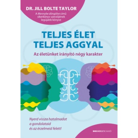 Dr. Jill Bolte Taylor: Teljes élet teljes aggyal - Az életünket irányító négy karakter