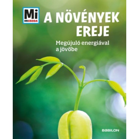 Alexandra Werdes: A növények ereje - Megújuló nyersanyagokkal a jövőbe - Mi Micsoda