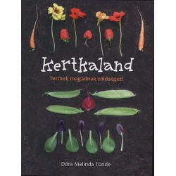 Dóra Melinda Tünde: Kertkaland - Termelj magadnak zöldséget!