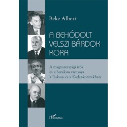 Beke Albert: A behódolt velszi bárdok kora - A magyarországi írók és a hatalom viszonya a Rákosi- és a Kádár-korszakban