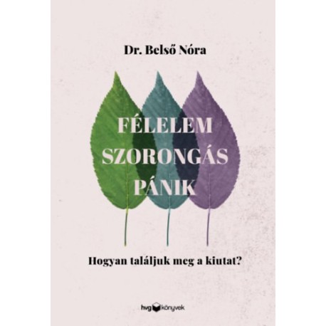 Belső Nóra: Félelem, szorongás, pánik - Hogyan találjuk meg a kiutat?