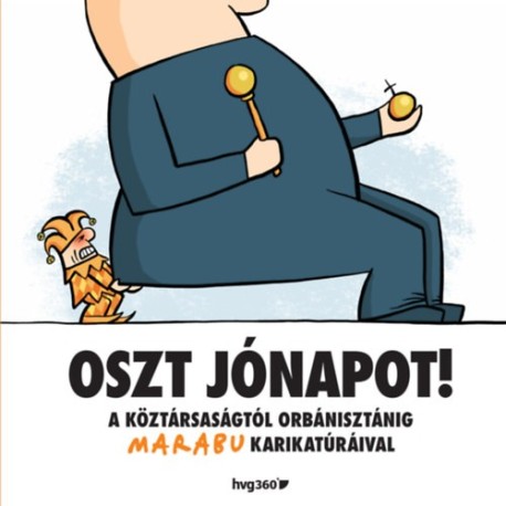 Oszt jónapot! - A köztársaságtól Orbanisztánig Marabu karikatúráival